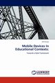 Mobile Devices In Educational Contexts, Anwar Arif