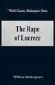 The Rape of Lucrece (World Classics Shakespeare Series), Shakespeare William