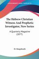 The Hebrew Christian Witness And Prophetic Investigator, New Series, Margoliouth M.