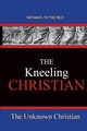 The Kneeling Christian, The Unknown Christian