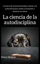 La ciencia de la autodisciplina, Hollins Peter