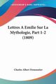 Lettres A Emilie Sur La Mythologie, Part 1-2 (1809), Demoustier Charles Albert