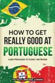 How to Get Really Good at Portuguese, Polyglot Language Learning