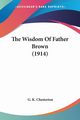 The Wisdom Of Father Brown (1914), Chesterton G. K.