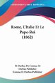 Rome, L'Italie Et Le Pape-Roi (1862), Connac Et Darbas Publisher Et Darbas Pu