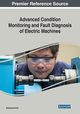 Advanced Condition Monitoring and Fault Diagnosis of Electric Machines, 