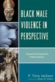 Black Male Violence in Perspective, Jackson P. Tony