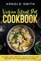 Vegan Instant Pot Cookbook, Smith Arnold