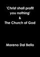 'Christ shall profit you nothing' & The Church of God, Dal Bello Moreno