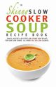 The Skinny Slow Cooker Soup Recipe Book, Cooknation