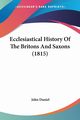 Ecclesiastical History Of The Britons And Saxons (1815), Daniel John