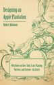Designing an Apple Plantation with Notes on Sites, Soils, Scale, Planting, Varieties, and Systems - An Article, Atkinson Robert