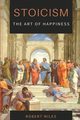 Stoicism-The Art of Happiness, Miles Robert