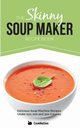 The Skinny Soup Maker Recipe Book, Cooknation