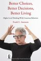 Better Choices, Better Decisions, Better Living, Auenson Frank C.