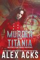 Murder on the Titania and Other Steam-Powered Adventures, Acks Alex