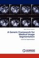 A Generic Framework for Medical Image Segmentation, Nugroho Agam Adityas