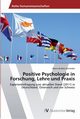 Positive Psychologie in Forschung, Lehre und Praxis, Schneider Diana Andrea