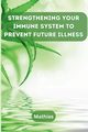 Strengthening Your Immune System to Prevent Future Illness, Mathias