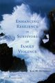 Enhancing Resilience in Survivors of Family Violence, Anderson Kim M.