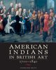 American Indians in British Art, 1700-1840, Pratt Stephanie