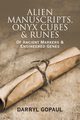 Alien Manuscripts, Onyx Cubes & Runes, Gopaul Darryl