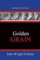 Golden Grain, Follette John Wright