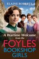 A Wartime Welcome from the Foyles Bookshop Girls, Roberts Elaine