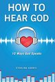 How to Hear God, 10 Ways God Speaks, Harris Sterling