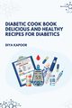 Diabetic Cookbook Delicious and Healthy Recipes for Diabetics, Kapoor Diya