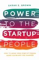 Power to the Startup People, Brown Sarah E.
