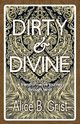 Dirty & Divine, Grist Alice B.