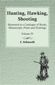 Hunting, Hawking, Shooting - Illustrated in a Catalogue of Books, Manuscripts, Prints and Drawings - Vol. IV, Schwerdt C.