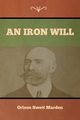 An Iron Will, Marden Orison Swett