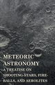 Meteoric Astronomy -  A Treatise on Shooting-Stars, Fire-Balls, and Aerolites, Kirkwood Daniel