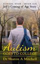 Autism Goes to College - Jeff's Coming of Age Story, Mitchell Dr. Sharon A.