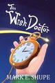 The Wish Doctor, Shupe Mark E.