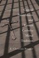 Capital Punishment and Roman Catholic Moral Tradition, Second Edition, Brugger E. Christian