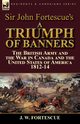 Sir John Fortescue's A Triumph of Banners, Fortescue J. W.