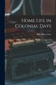 Home Life in Colonial Days, Earle Alice Morse