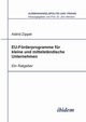 EU-Frderprogramme fr kleine und mittelstndische Unternehmen. Ein Ratgeber, Zippel Astrid