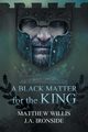 A Black Matter for the King, Willis Matthew
