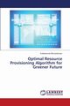 Optimal Resource Provisioning Algorithm for Greener Future, Bhuvaneswari Subbaraman