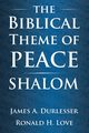 The Biblical Theme of Peace / Shalom, Durlesser James  A