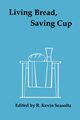 Living Bread, Saving Cup, 