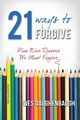 21 Ways to Forgive, Daughenbaugh Wes