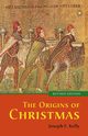 The Origins of Christmas, revised edition, Kelly Joseph F.