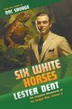 Six White Horses, Dent Lester