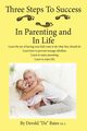 Three Steps to Success in Parenting and in Life, Bates Eds Derold De
