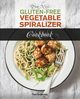 The New Gluten Free Vegetable Spiralizer Cookbook (Ed 2), Anderson Tom